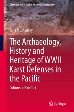 Abbildung von Mushynsky | The Archaeology, History and Heritage of WWII Karst Defenses in the Pacific | 1. Auflage | 2021 | beck-shop.de