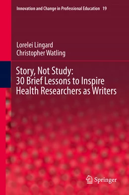 Abbildung von Lingard / Watling | Story, Not Study: 30 Brief Lessons to Inspire Health Researchers as Writers | 1. Auflage | 2021 | beck-shop.de