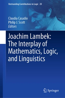 Abbildung von Casadio / Scott | Joachim Lambek: The Interplay of Mathematics, Logic, and Linguistics | 1. Auflage | 2021 | beck-shop.de