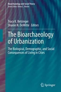 Abbildung von Betsinger / Dewitte | The Bioarchaeology of Urbanization | 1. Auflage | 2020 | beck-shop.de