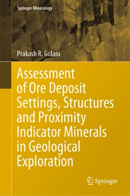 Abbildung von Golani | Assessment of Ore Deposit Settings, Structures and Proximity Indicator Minerals in Geological Exploration | 1. Auflage | 2021 | beck-shop.de
