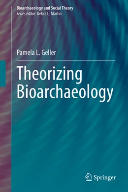 Abbildung von Geller | Theorizing Bioarchaeology | 1. Auflage | 2021 | beck-shop.de