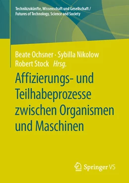 Abbildung von Ochsner / Nikolow | Affizierungs- und Teilhabeprozesse zwischen Organismen und Maschinen | 1. Auflage | 2020 | beck-shop.de