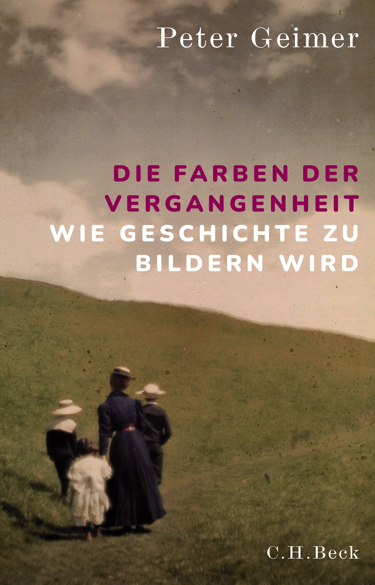 Cover: Geimer, Peter, Die Farben der Vergangenheit