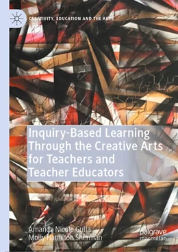 Abbildung von Gulla / Sherman | Inquiry-Based Learning Through the Creative Arts for Teachers and Teacher Educators | 1. Auflage | 2020 | beck-shop.de