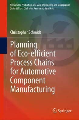 Abbildung von Schmidt | Planning of Eco-efficient Process Chains for Automotive Component Manufacturing | 1. Auflage | 2021 | beck-shop.de
