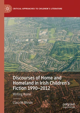 Abbildung von Ní Bhroin | Discourses of Home and Homeland in Irish Children's Fiction 1990-2012 | 1. Auflage | 2021 | beck-shop.de