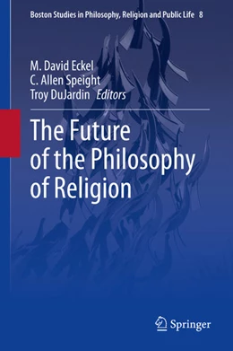 Abbildung von Eckel / Speight | The Future of the Philosophy of Religion | 1. Auflage | 2020 | beck-shop.de