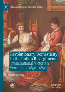 Abbildung von Moore | Revolutionary Domesticity in the Italian Risorgimento | 1. Auflage | 2021 | beck-shop.de