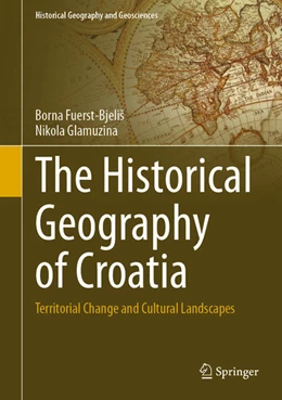 Abbildung von Fuerst-Bjelis / Glamuzina | The Historical Geography of Croatia | 1. Auflage | 2021 | beck-shop.de