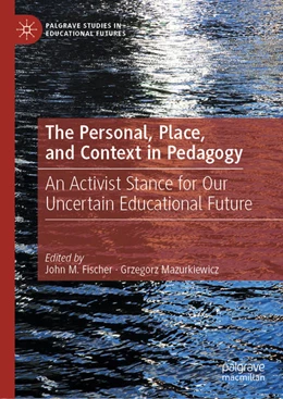 Abbildung von Fischer / Mazurkiewicz | The Personal, Place, and Context in Pedagogy | 1. Auflage | 2021 | beck-shop.de
