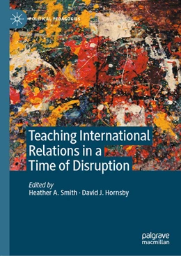 Abbildung von Smith / Hornsby | Teaching International Relations in a Time of Disruption | 1. Auflage | 2021 | beck-shop.de