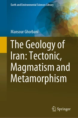 Abbildung von Ghorbani | The Geology of Iran: Tectonic, Magmatism and Metamorphism | 1. Auflage | 2021 | beck-shop.de