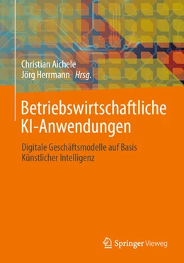 Abbildung von Aichele / Herrmann | Betriebswirtschaftliche KI-Anwendungen | 1. Auflage | 2021 | beck-shop.de