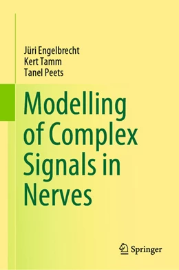 Abbildung von Engelbrecht / Tamm | Modelling of Complex Signals in Nerves | 1. Auflage | 2021 | beck-shop.de