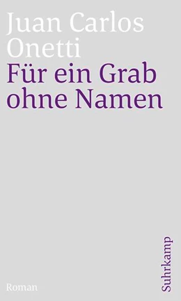 Abbildung von Onetti | Für ein Grab ohne Namen | 1. Auflage | 2021 | beck-shop.de
