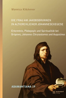 Abbildung von Klöckener | Die Frau am Jakobsbrunnen in altkirchlicher Johannesexegese | 1. Auflage | 2021 | 19 | beck-shop.de
