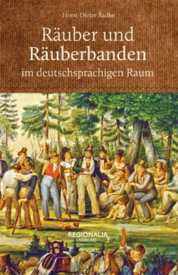 Abbildung von Radke | Räuber und Räuberbanden im deutschsprachigen Raum | 1. Auflage | 2021 | beck-shop.de