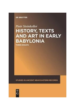 Abbildung von Steinkeller | History, Texts and Art in Early Babylonia | 1. Auflage | 2017 | beck-shop.de