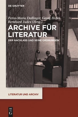 Abbildung von Dallinger / Hofer | Archive für Literatur | 1. Auflage | 2018 | beck-shop.de