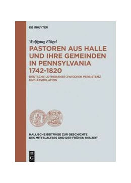 Abbildung von Flügel | Pastoren aus Halle und ihre Gemeinden in Pennsylvania 1742-1820 | 1. Auflage | 2018 | beck-shop.de