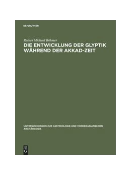 Abbildung von Böhmer | Die Entwicklung der Glyptik während der Akkad-Zeit | 1. Auflage | 2017 | beck-shop.de