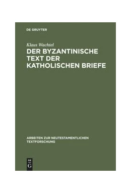 Abbildung von Wachtel | Der byzantinische Text der Katholischen Briefe | 1. Auflage | 2020 | beck-shop.de