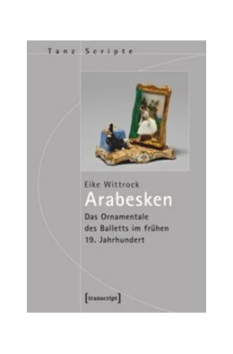 Abbildung von Wittrock | Arabesken - Das Ornamentale des Balletts im frühen 19. Jahrhundert | 1. Auflage | 2017 | beck-shop.de