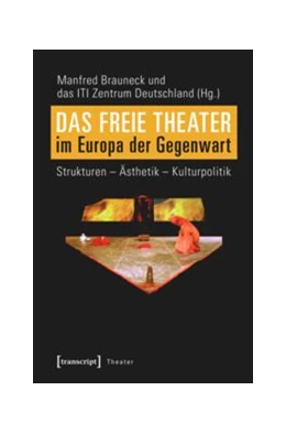 Abbildung von Brauneck | Das Freie Theater im Europa der Gegenwart | 1. Auflage | 2016 | beck-shop.de