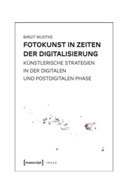 Abbildung von Wudtke | Fotokunst in Zeiten der Digitalisierung | 1. Auflage | 2016 | beck-shop.de