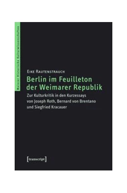 Abbildung von Rautenstrauch | Berlin im Feuilleton der Weimarer Republik | 1. Auflage | 2016 | beck-shop.de