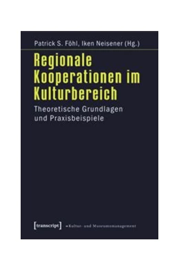 Abbildung von Föhl / Neisener | Regionale Kooperationen im Kulturbereich | 1. Auflage | 2015 | beck-shop.de