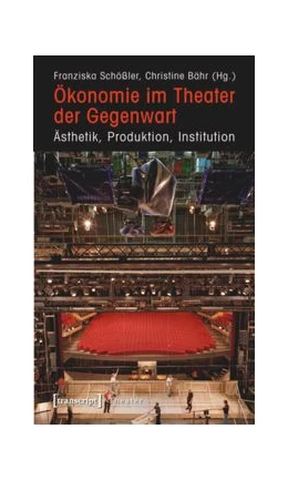 Abbildung von Schößler / Bähr | Ökonomie im Theater der Gegenwart | 1. Auflage | 2015 | beck-shop.de