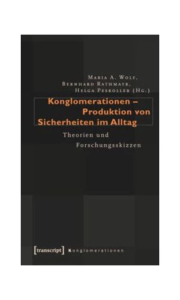 Abbildung von Wolf / Rathmayr | Konglomerationen - Produktion von Sicherheiten im Alltag | 1. Auflage | 2015 | beck-shop.de