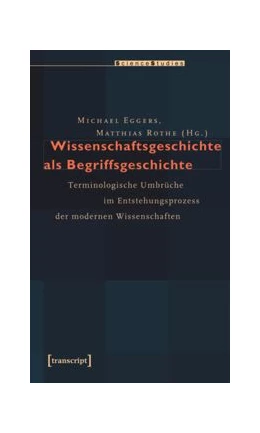 Abbildung von Eggers / Rothe | Wissenschaftsgeschichte als Begriffsgeschichte | 1. Auflage | 2015 | beck-shop.de
