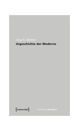 Abbildung von Gleiter | Urgeschichte der Moderne | 1. Auflage | 2014 | beck-shop.de
