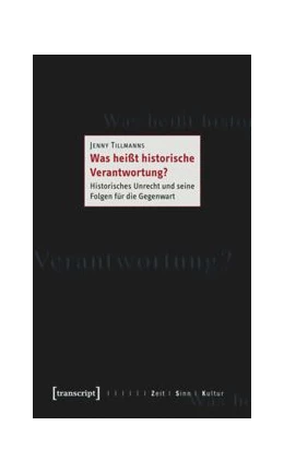 Abbildung von Tillmanns | Was heißt historische Verantwortung? | 1. Auflage | 2014 | beck-shop.de
