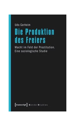 Abbildung von Gerheim | Die Produktion des Freiers | 1. Auflage | 2014 | beck-shop.de