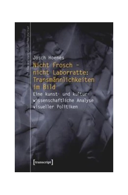 Abbildung von Hoenes | Nicht Frosch - nicht Laborratte: Transmännlichkeiten im Bild | 1. Auflage | 2014 | beck-shop.de