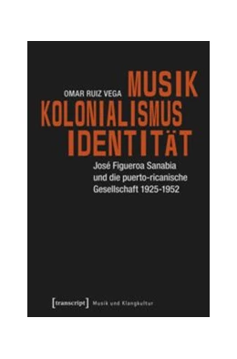 Abbildung von Ruiz Vega | Musik - Kolonialismus - Identität | 1. Auflage | 2015 | beck-shop.de