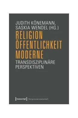 Abbildung von Könemann / Wendel | Religion, Öffentlichkeit, Moderne | 1. Auflage | 2016 | beck-shop.de