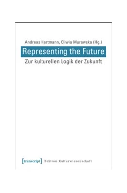 Abbildung von Hartmann / Murawska | Representing the Future: Zur kulturellen Logik der Zukunft | 1. Auflage | 2015 | beck-shop.de