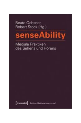 Abbildung von Ochsner / Stock | senseAbility - Mediale Praktiken des Sehens und Hörens | 1. Auflage | 2016 | beck-shop.de