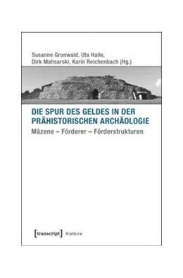Abbildung von Grunwald / Halle | Die Spur des Geldes in der Prähistorischen Archäologie | 1. Auflage | 2016 | beck-shop.de