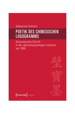 Abbildung von Schmitt | Poetik des chinesischen Logogramms | 1. Auflage | 2015 | beck-shop.de