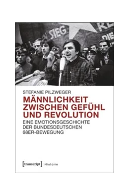 Abbildung von Pilzweger | Männlichkeit zwischen Gefühl und Revolution | 1. Auflage | 2015 | beck-shop.de