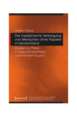 Abbildung von Mylius | Die medizinische Versorgung von Menschen ohne Papiere in Deutschland | 1. Auflage | 2016 | beck-shop.de