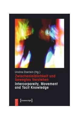 Abbildung von Eberlein | Zwischenleiblichkeit und bewegtes Verstehen - Intercorporeity, Movement and Tacit Knowledge | 1. Auflage | 2016 | beck-shop.de