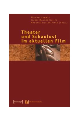 Abbildung von Lommel / Maurer Queipo | Theater und Schaulust im aktuellen Film | 1. Auflage | 2015 | beck-shop.de