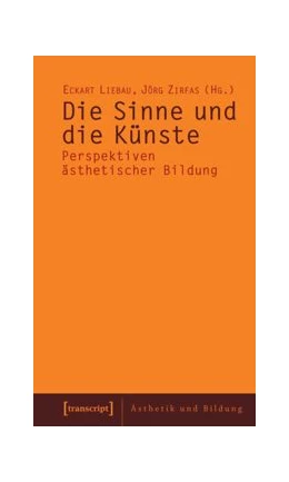 Abbildung von Liebau / Zirfas | Die Sinne und die Künste | 1. Auflage | 2015 | beck-shop.de